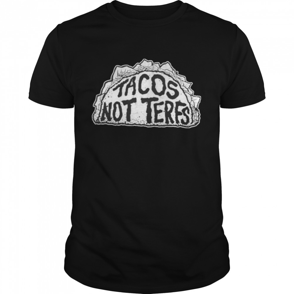 Tacos not terfs shirt