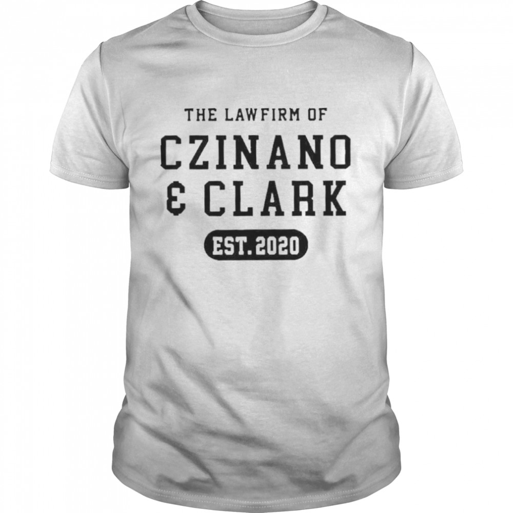 The Lawfirm Of Czinano And Clark shirt