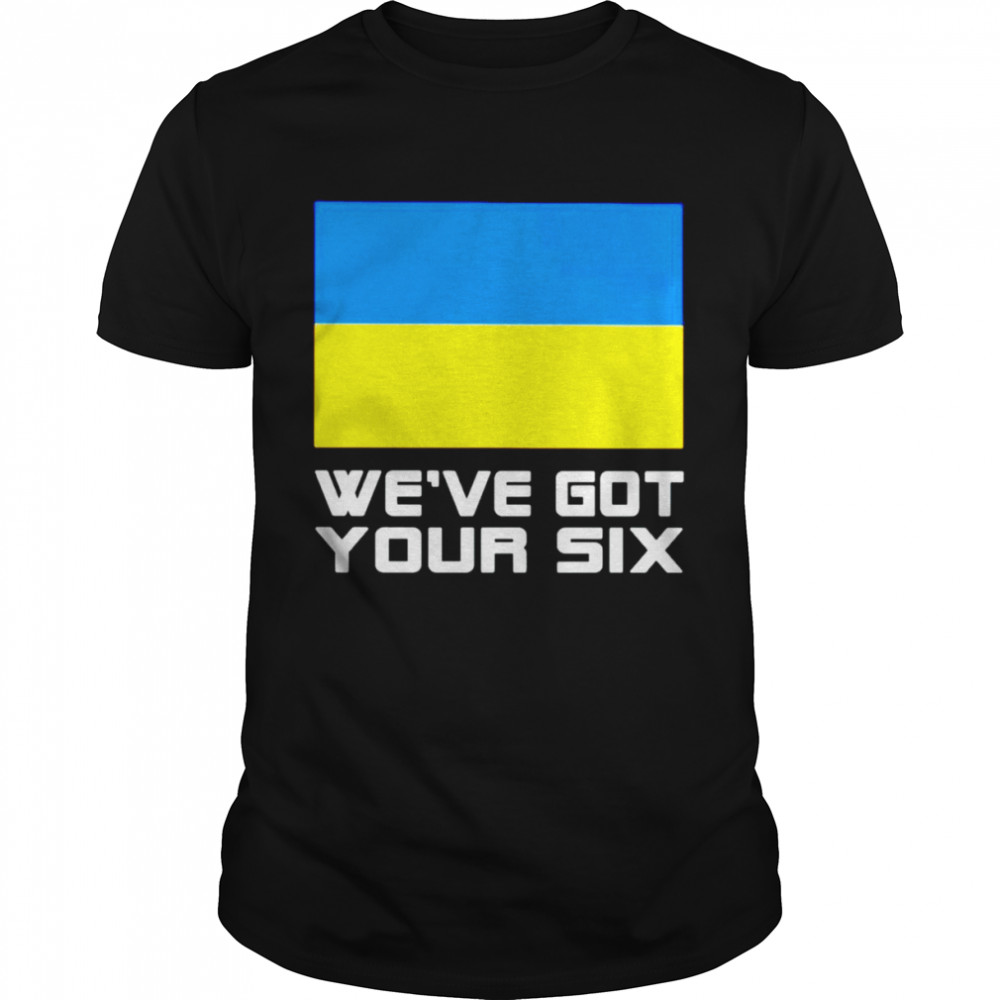 Ukraine we’ve got your six shirt