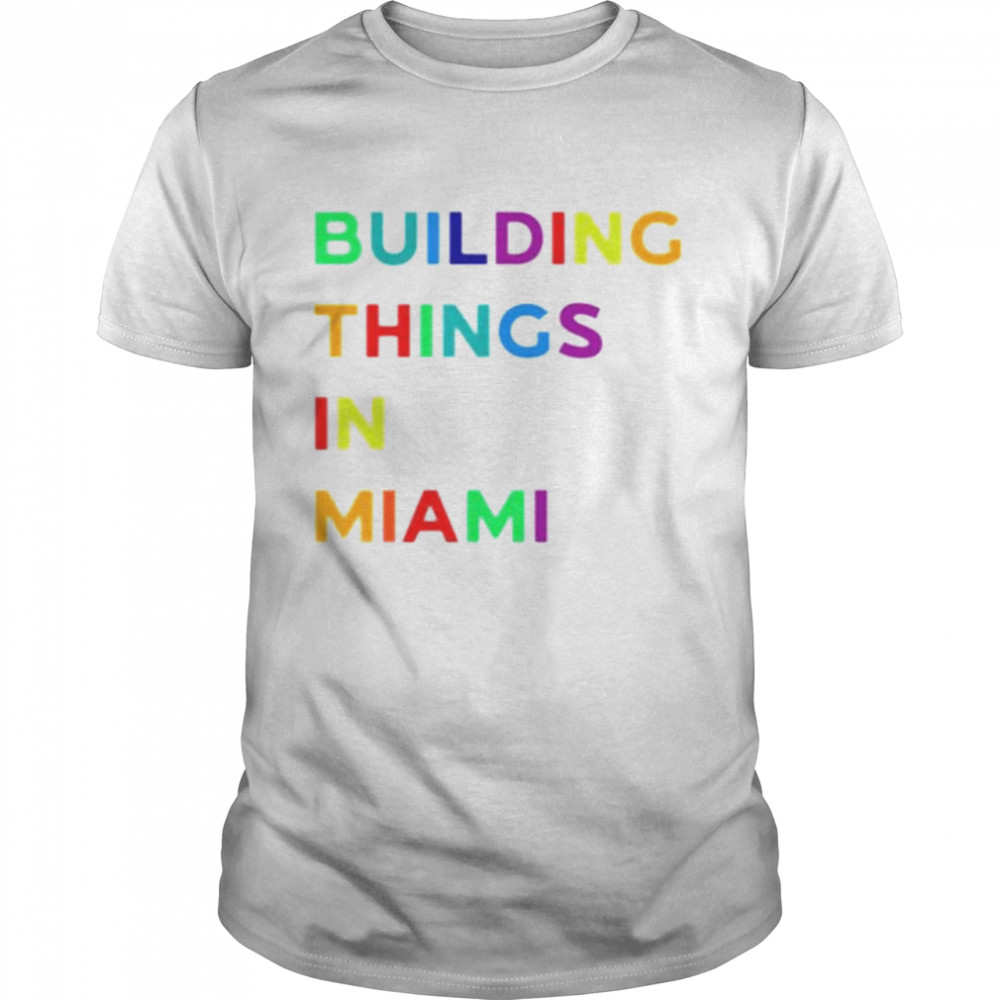 Building Things In Miami T-Shirt