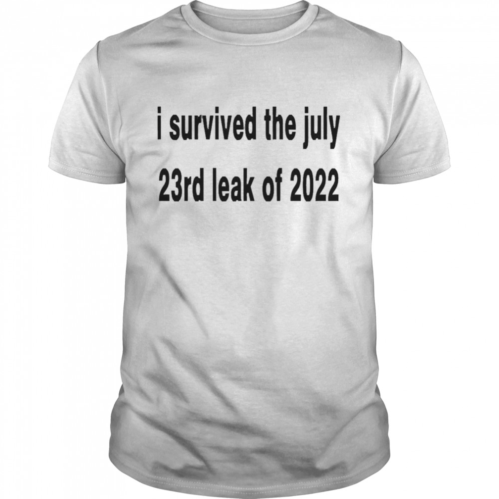 I Survived The July 23rd Leak Of 2022 Shirt