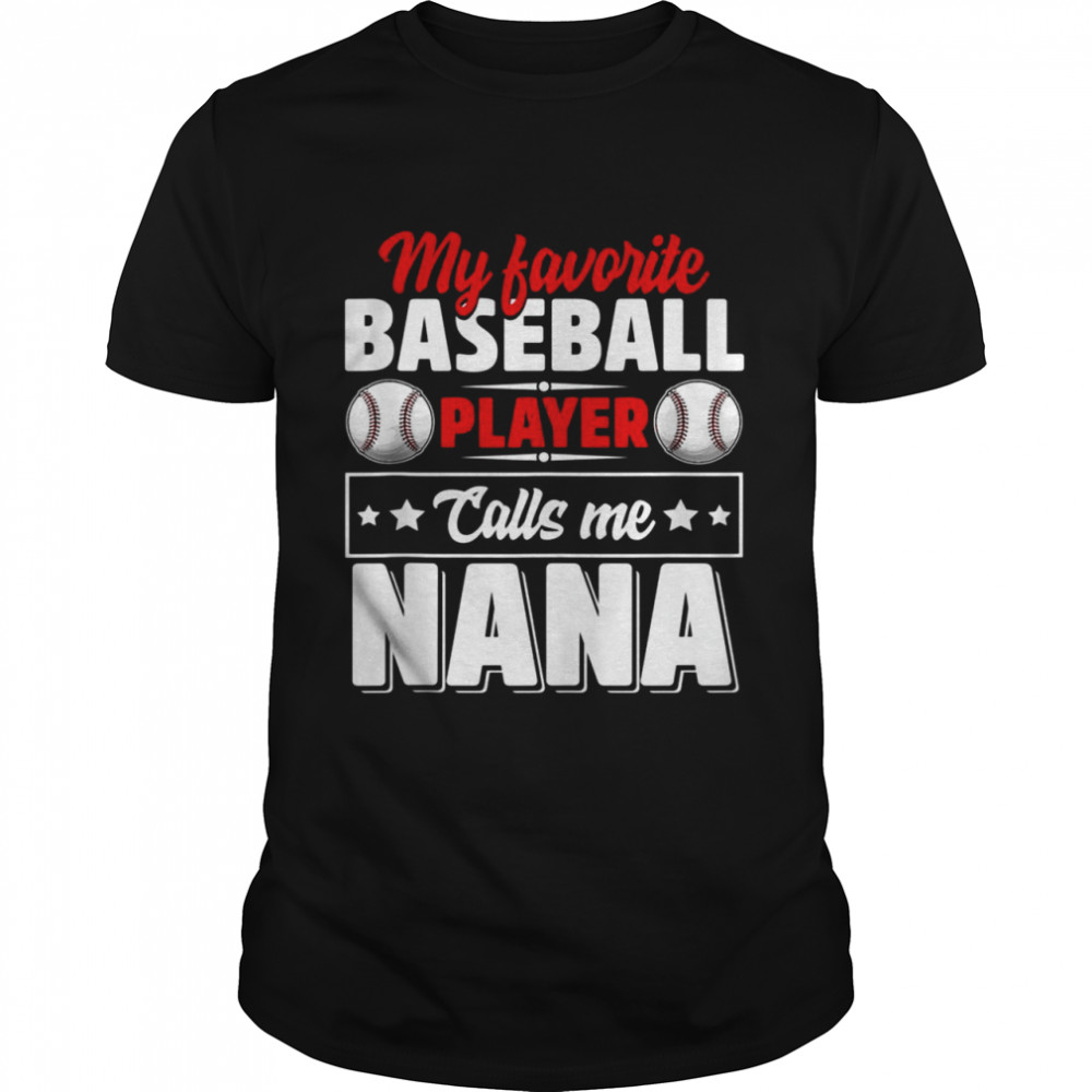 My Favorite Baseball Player Calls Me Nana Mother’s Day Shirt