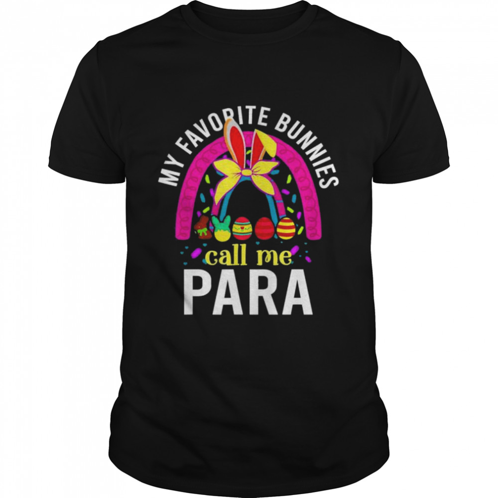 My Favorite Bunnies Call Me PARA Educator Cute Easter Day shirt