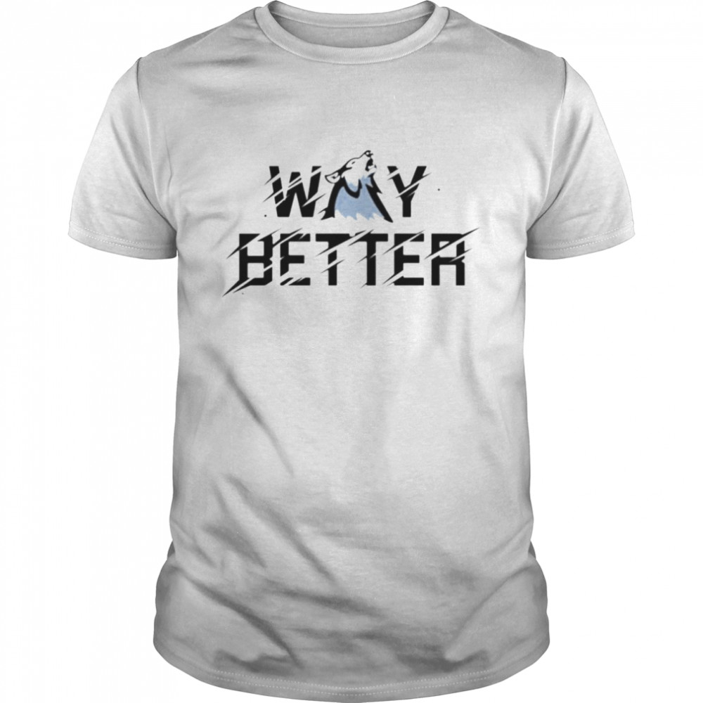 Viss way better shirt