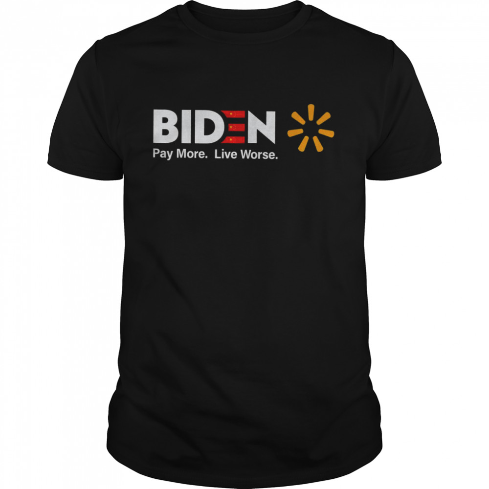 BidenPay More. Live Worse Shirt