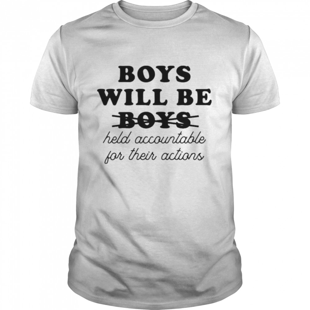 Boys Will Be Boys Held Accountable For Their Actions Luke Martin T-Shirt