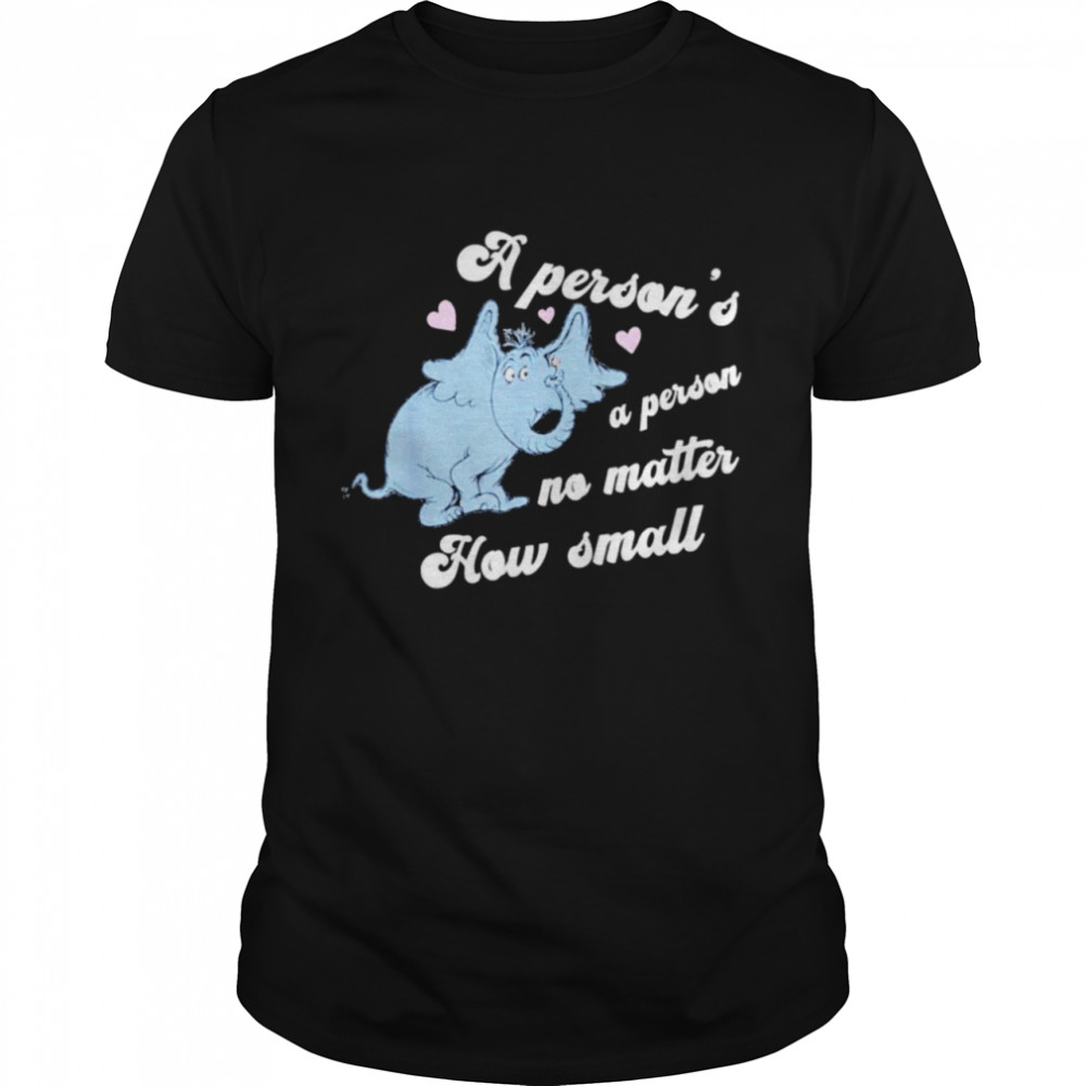 Elephant a person is a person no matter how small shirt