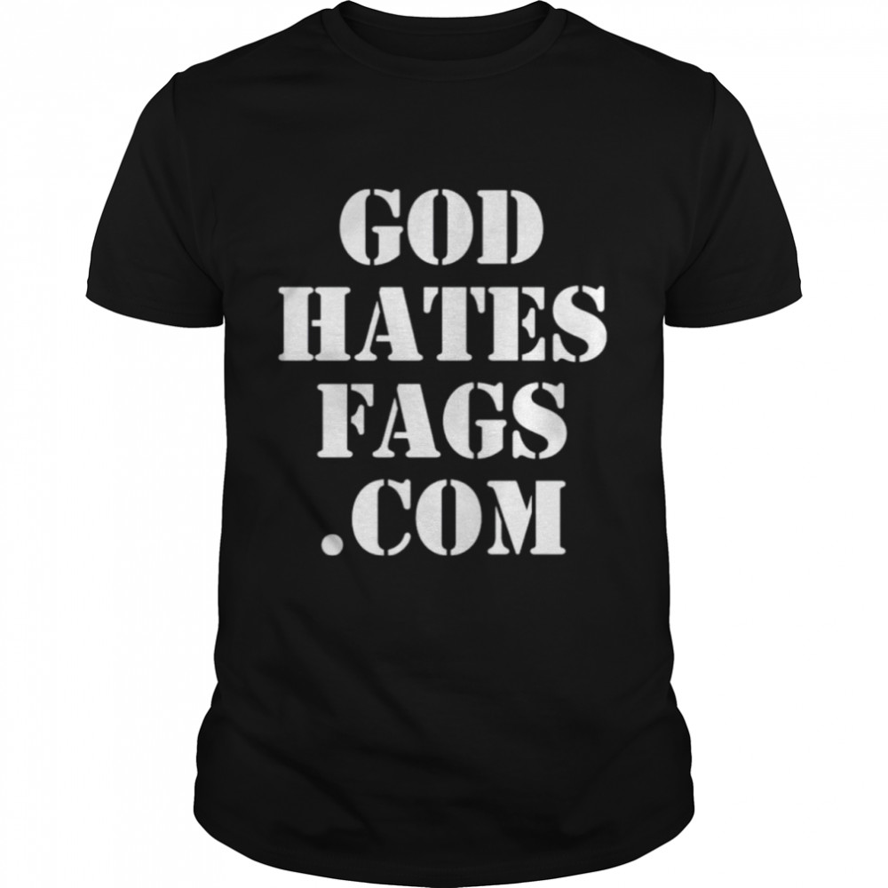 God hates Fags.Com shirt