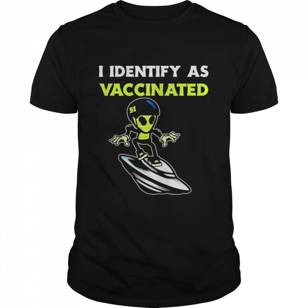 I Identify As Vaccinated Funny Alien Area 51 Lovers shirt