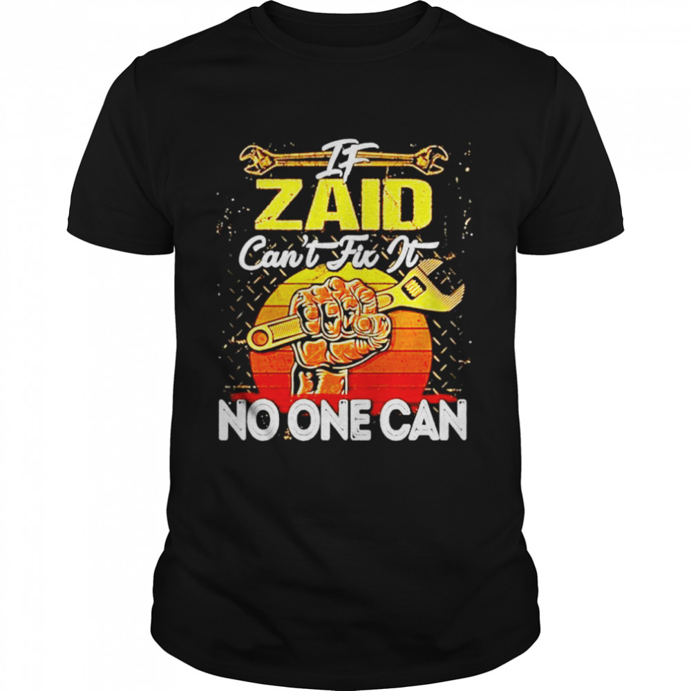 If zaid can’t fix it no one can shirt