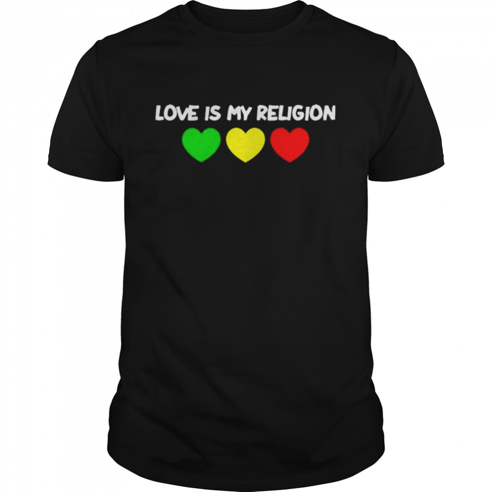 Love is my religion shirt