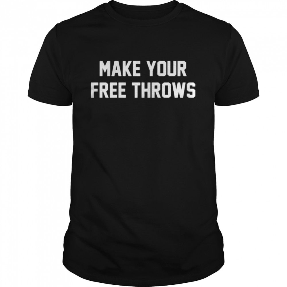 Make your free throws shirt