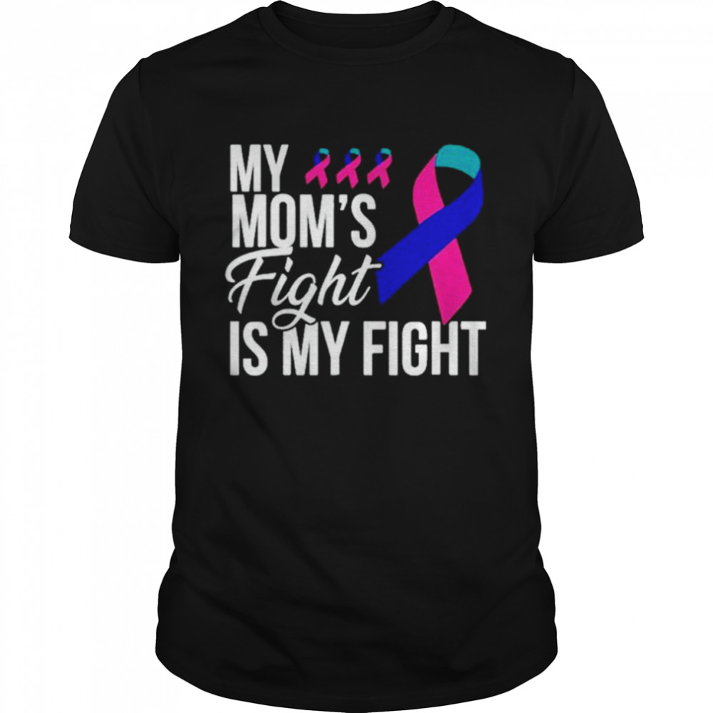 My mom’s fight is my fight shirt