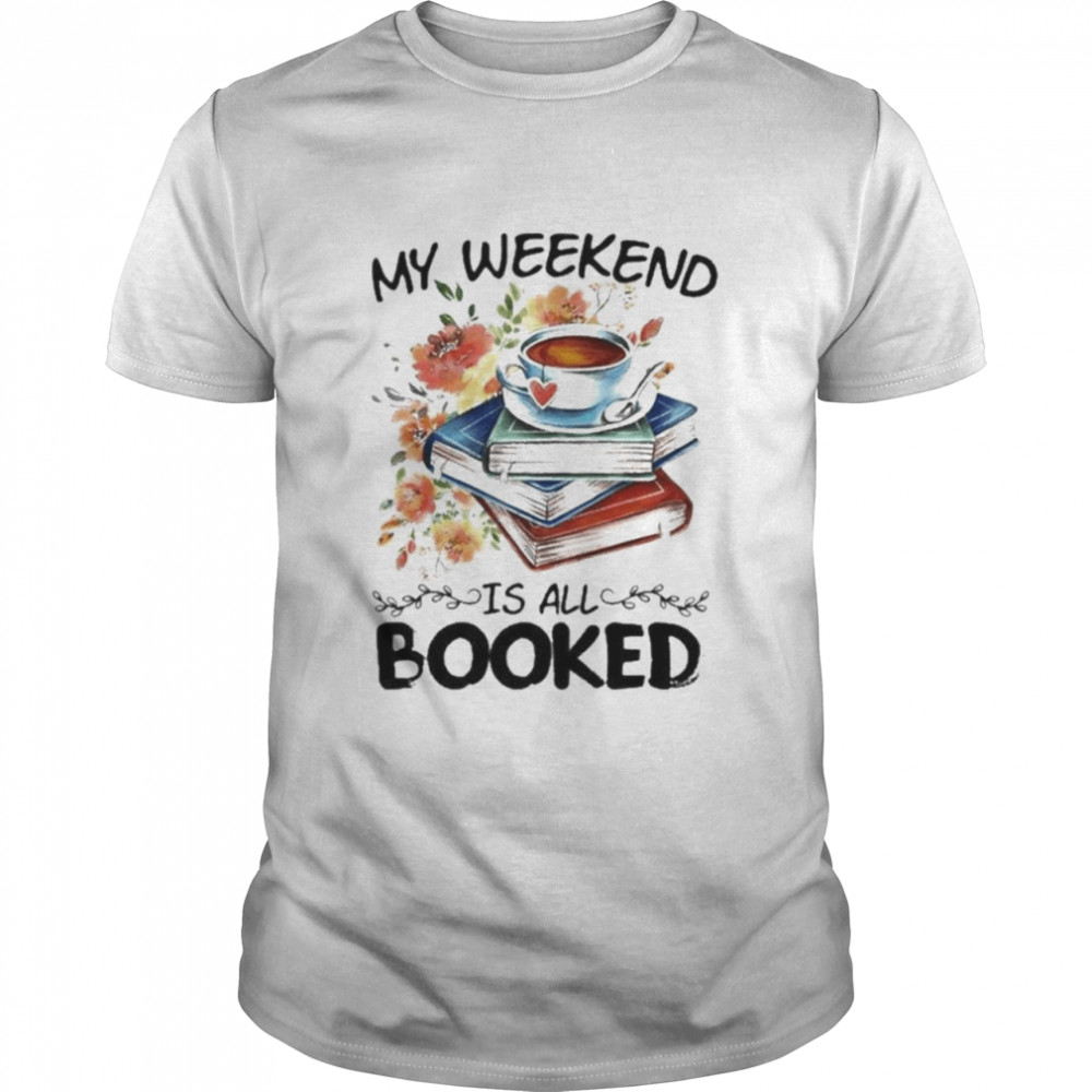 My Weekend Is All Booked T-Shirt