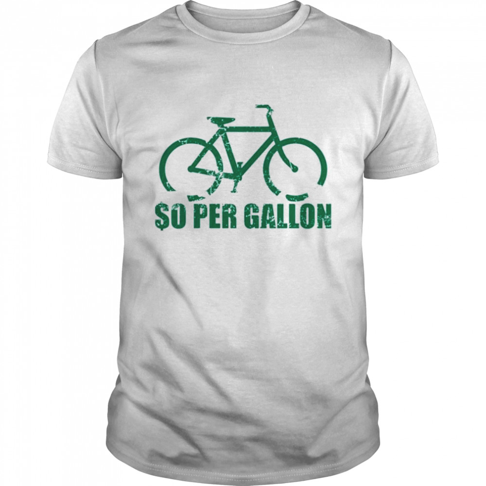 So Per Gallon shirt