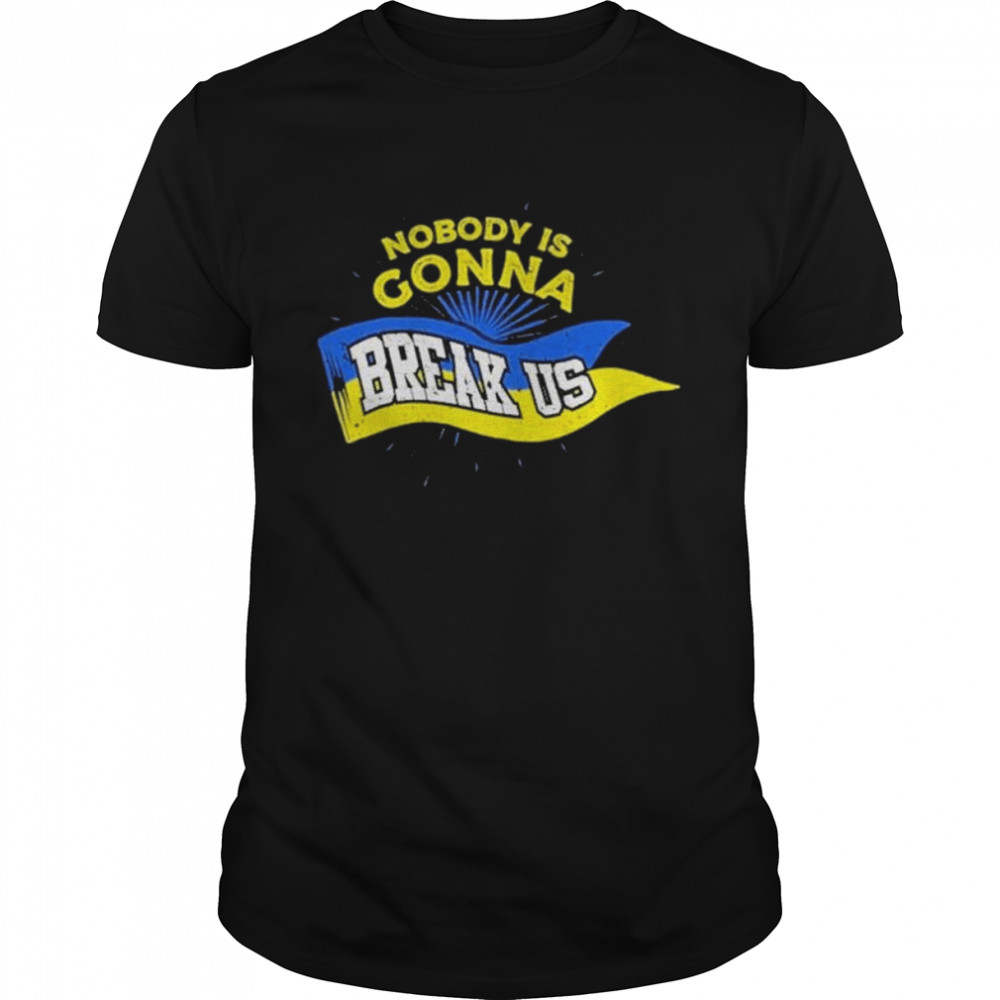 Stop War Nobody Is Gonna Break Us Zelensky Ukraine Flag shirt