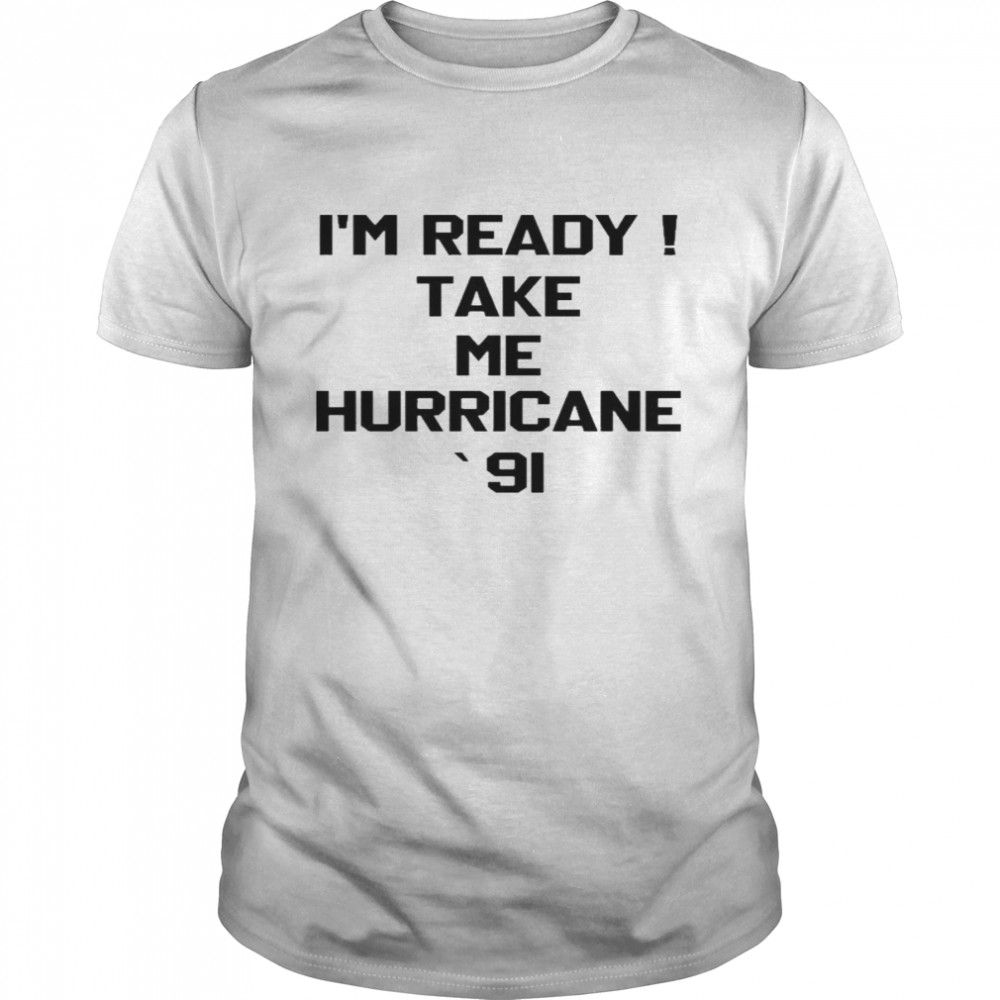 The Golden Girls I’m Ready Take Me Hurricane 91 T-Shirt