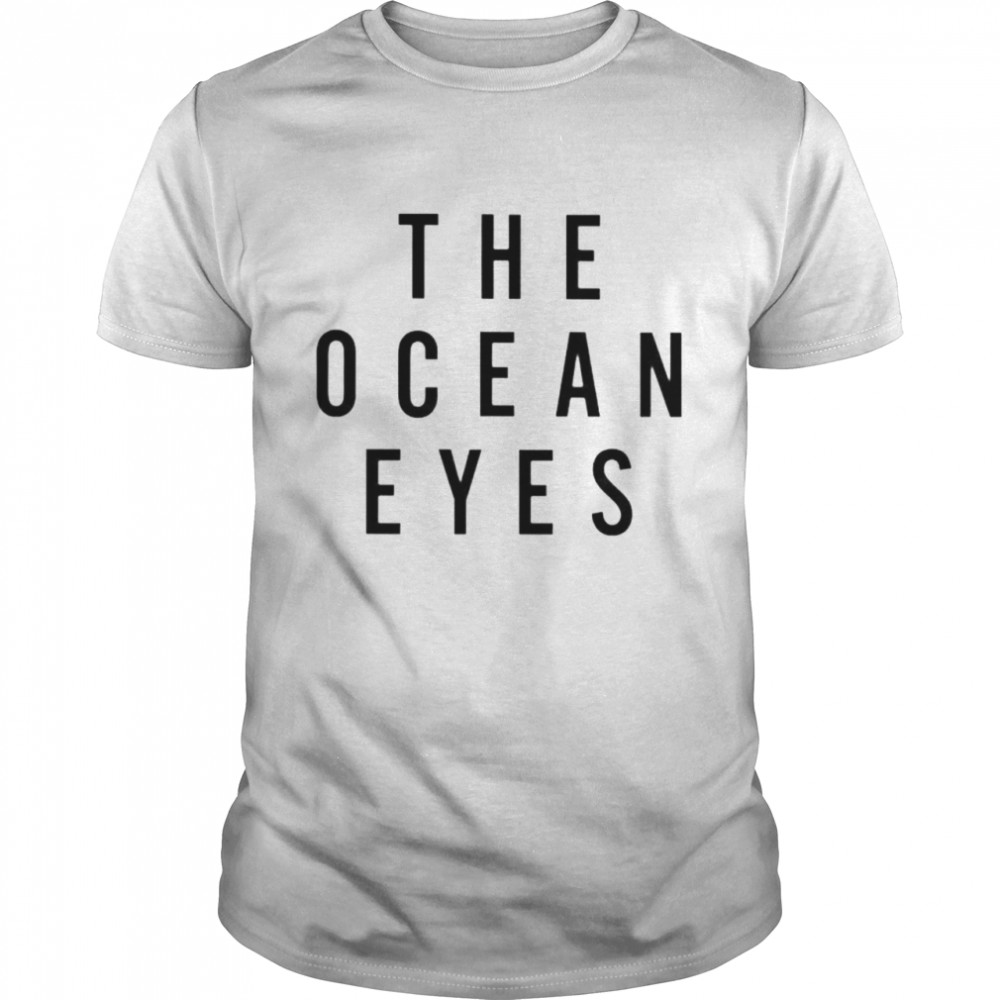 The ocean eyes shirt