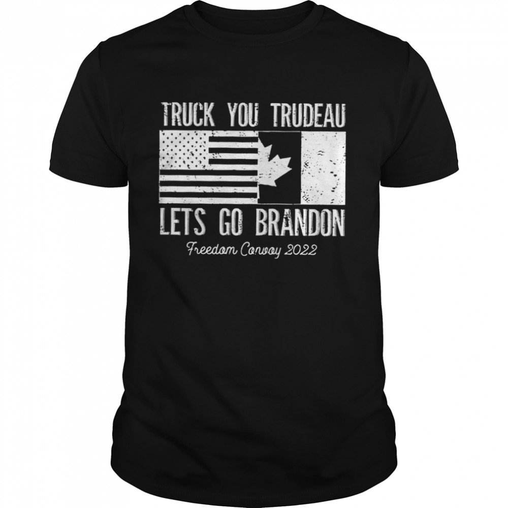 Truck you trudeau lets go brandon freedom convoy 2022 shirt