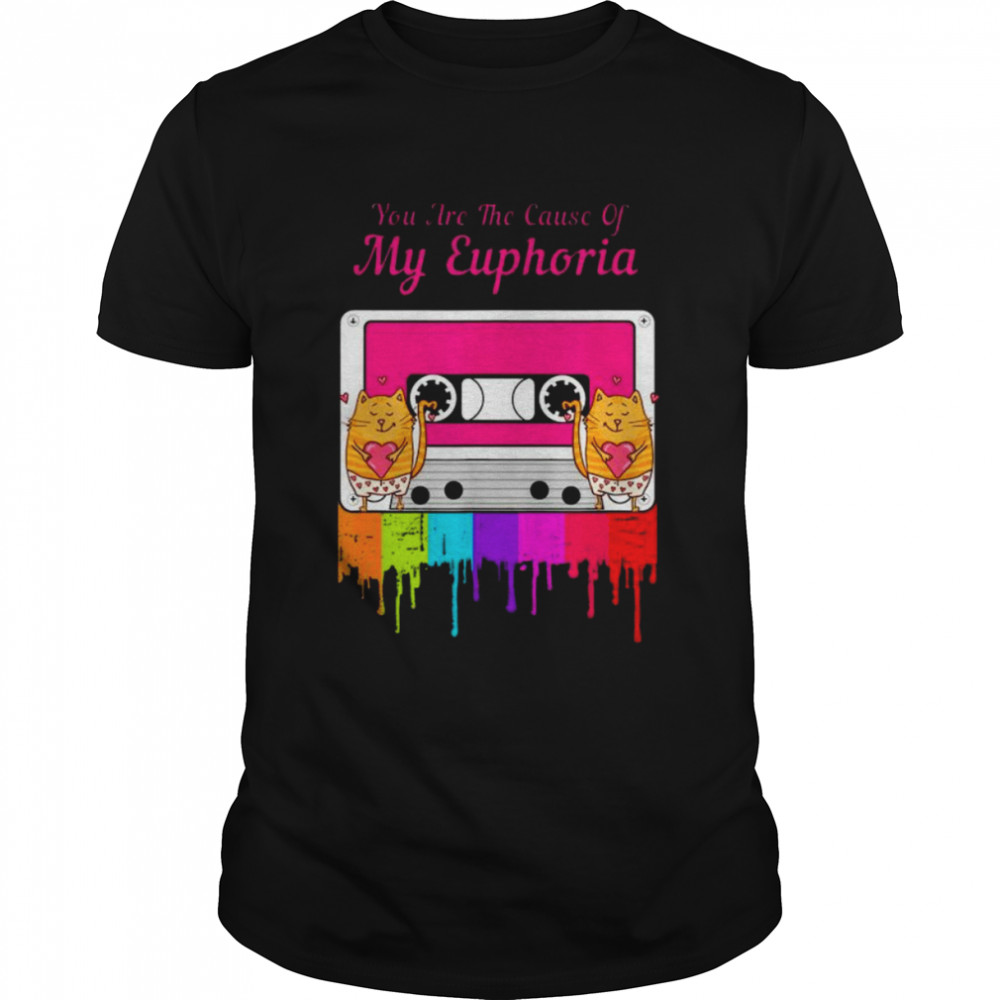 You Are The Cause Of My Euphoria T-Shirt