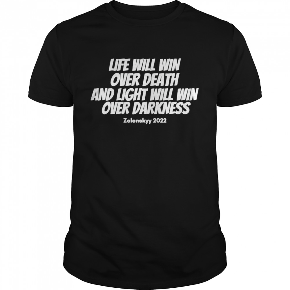 Zelenskyy 2022 life will win over death shirt