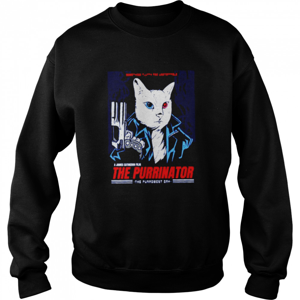 Cat The Purrinator shirt Unisex Sweatshirt