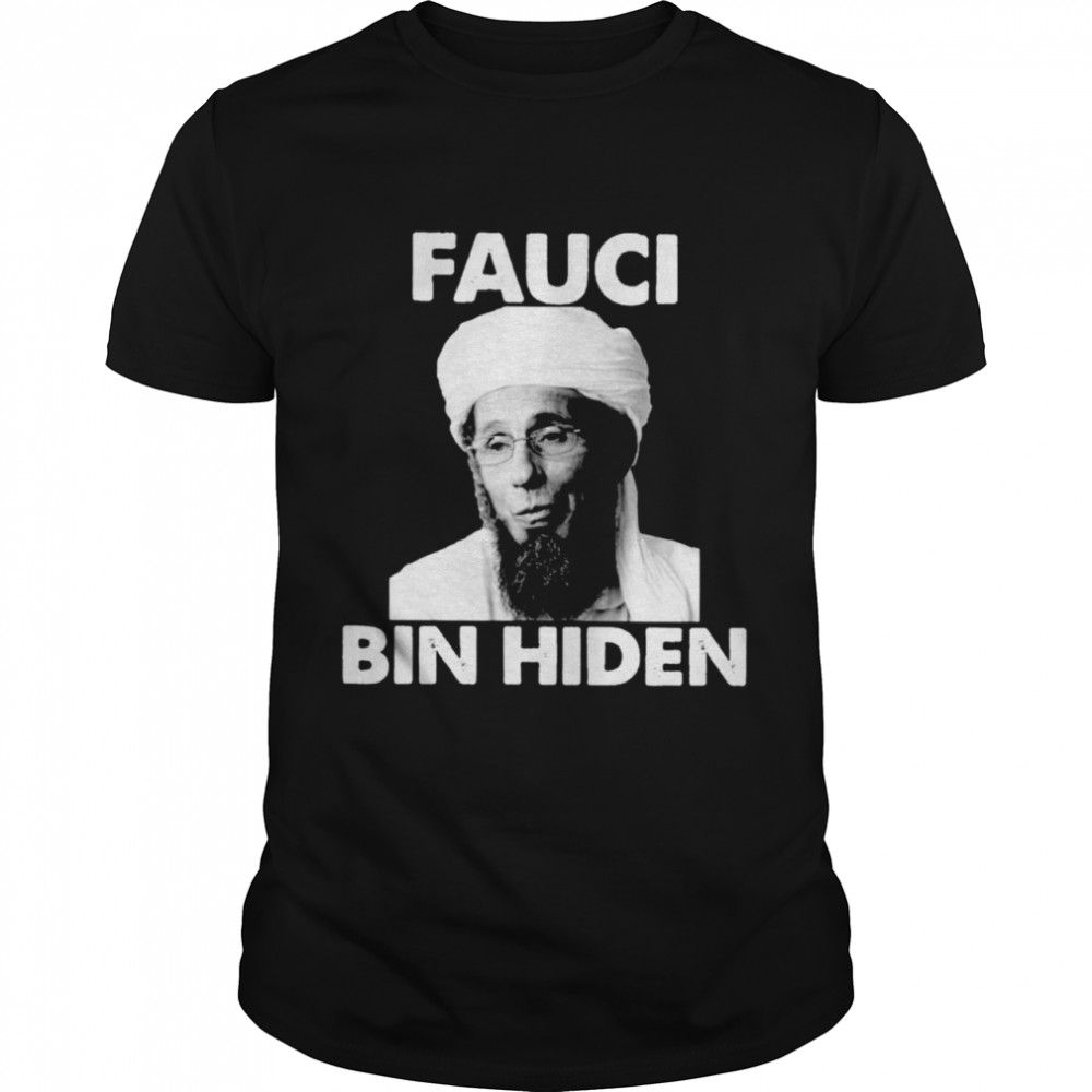 Fauci Bin Hiden shirt