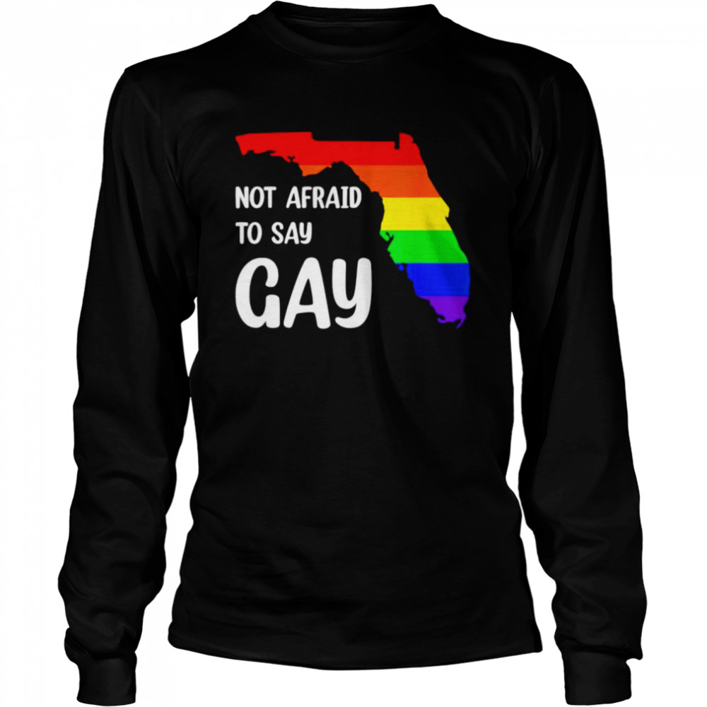 Florida not afraid to say gay shirt Long Sleeved T-shirt