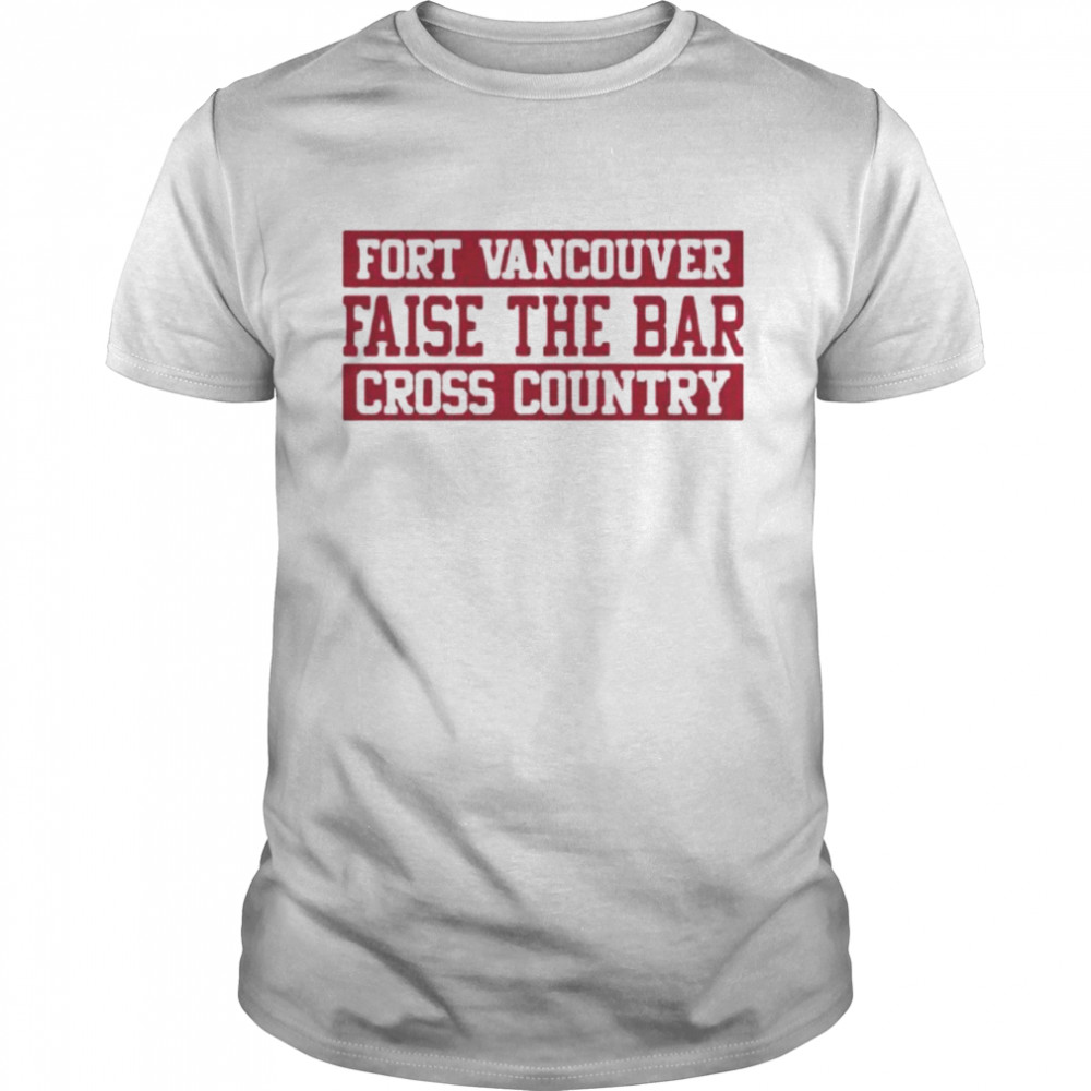 Fort vancouver faise the bar cross country shirt