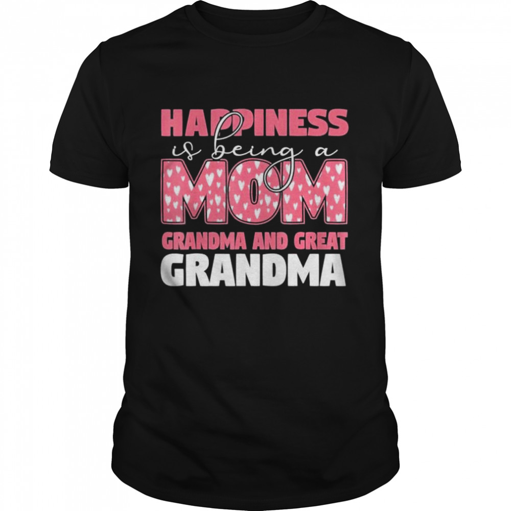 Happiness Is Being A Mom Grandma And Great Grandma Fun Heart shirt