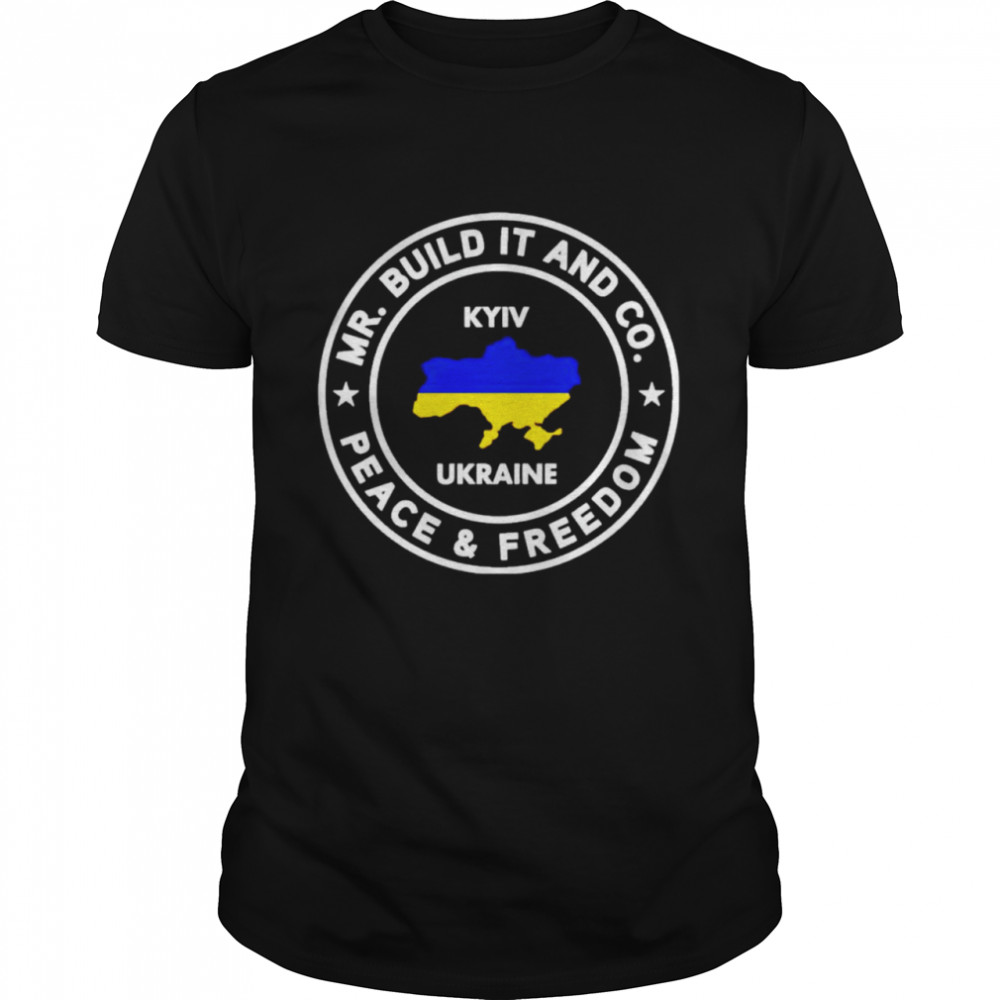 Mr. Build it peace and freedom Ukraine shirt