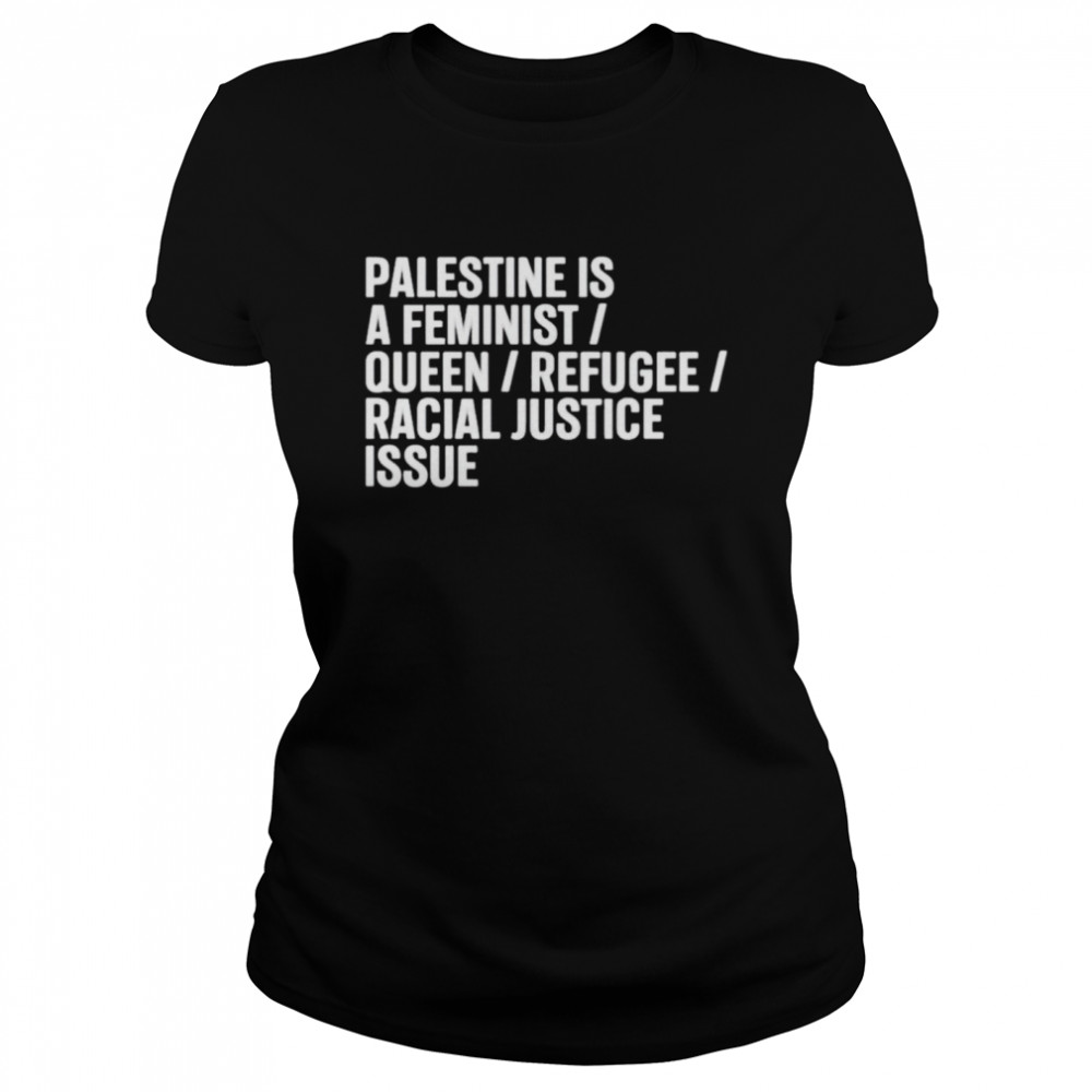 Palestine is a feminist queer refugee racial justice issue shirt Classic Women's T-shirt