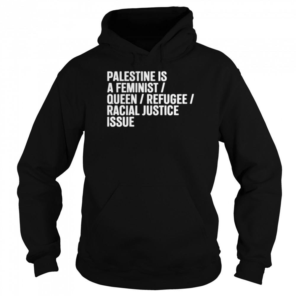 Palestine is a feminist queer refugee racial justice issue shirt Unisex Hoodie