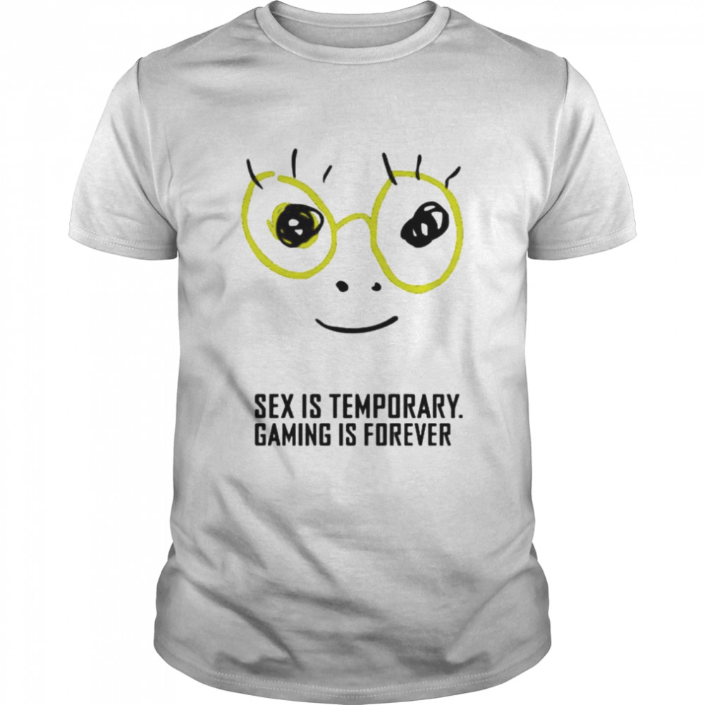 Sex is temporary gaming is forever shirt