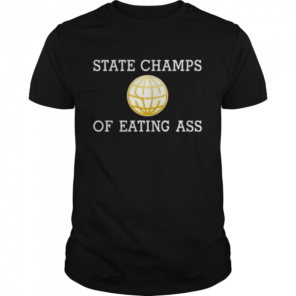 State Champs Of Eating Ass shirt