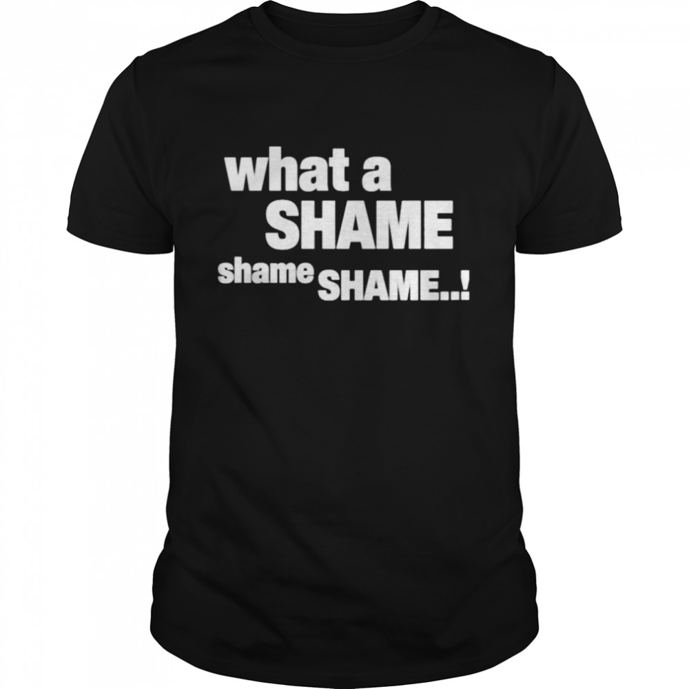 What a shame shame shame shirt