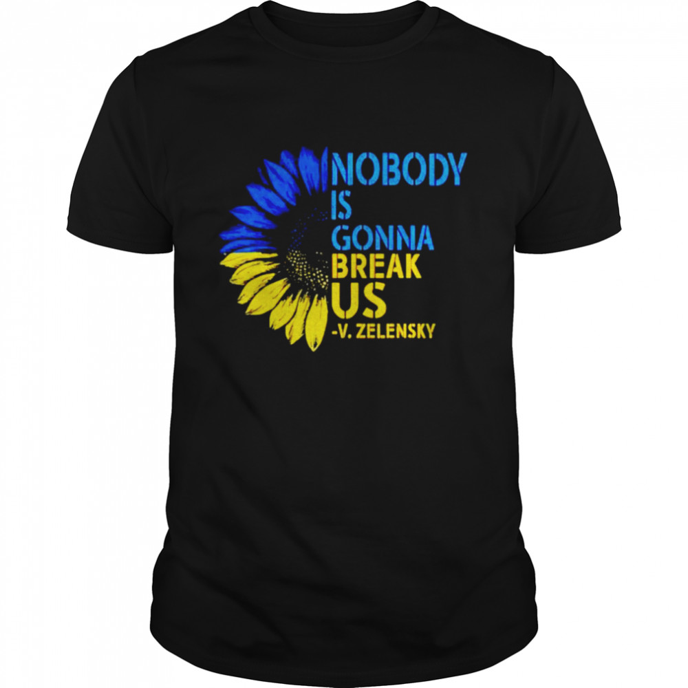 Zelensky sunflower Ukraine nobody is gonna break US shirt