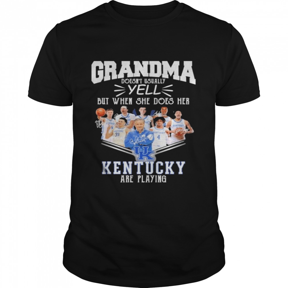 Grandma doesn’t usually yell but when she does her kentucky are playing shirt