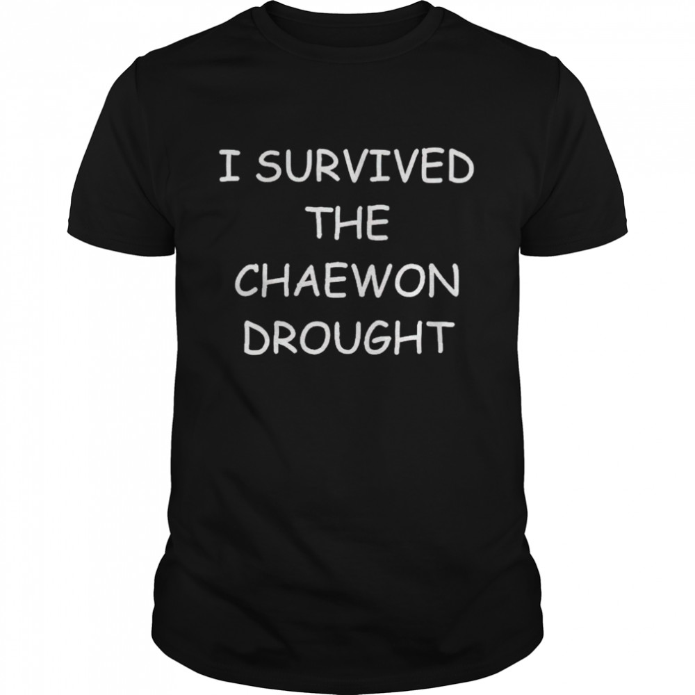 I survived the chaewon drought shirt