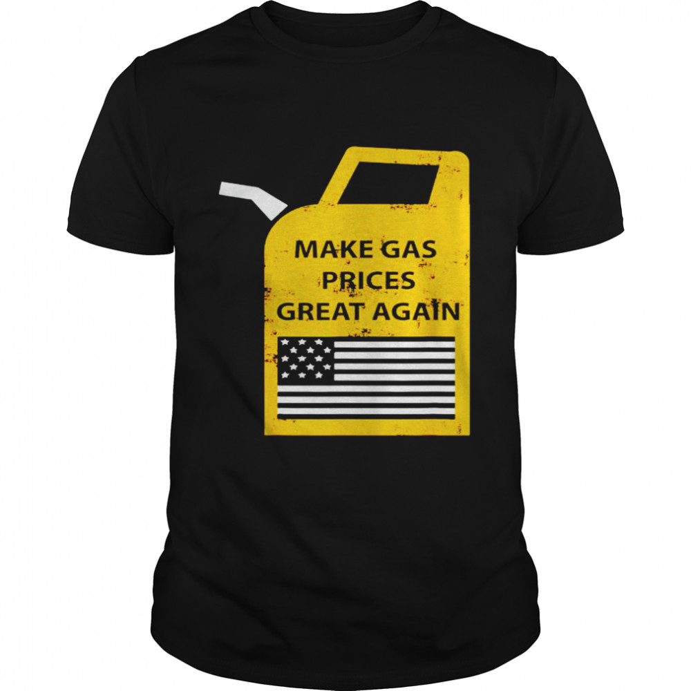 Make gas prices great again American flag shirt