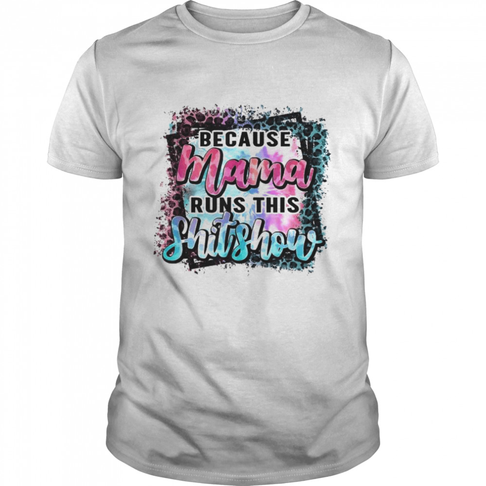 Mama Runs This Shitshow Mom Mothers Day T-Shirt