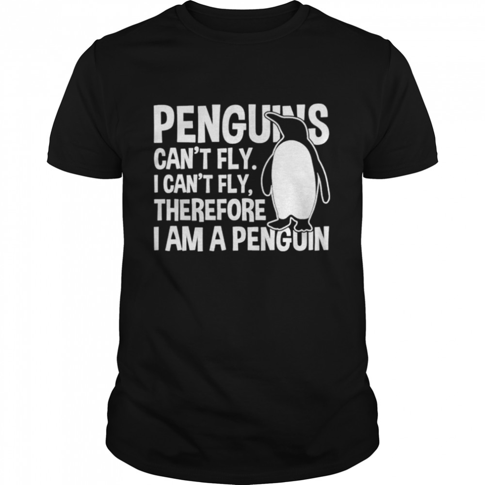 Penguins Cant Fly Penguin shirt