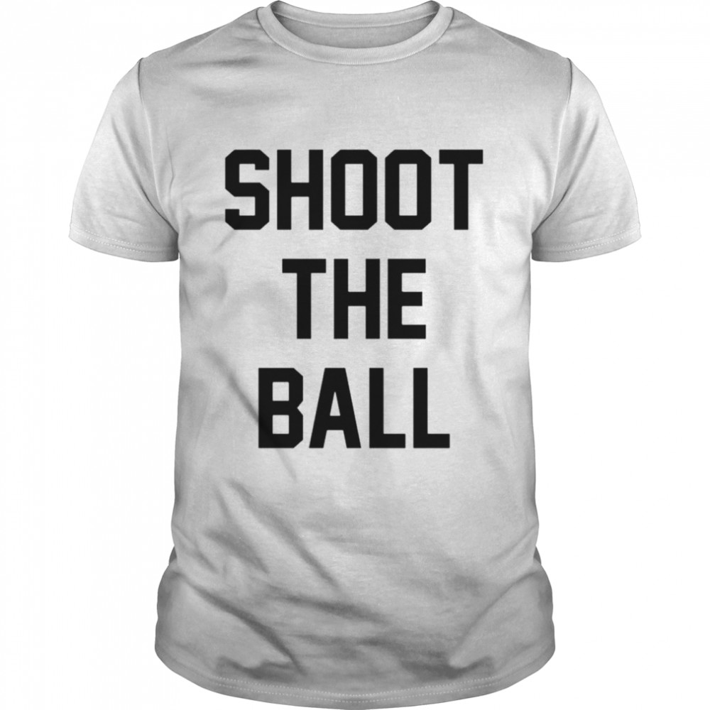 Shoot The Ball T-shirt