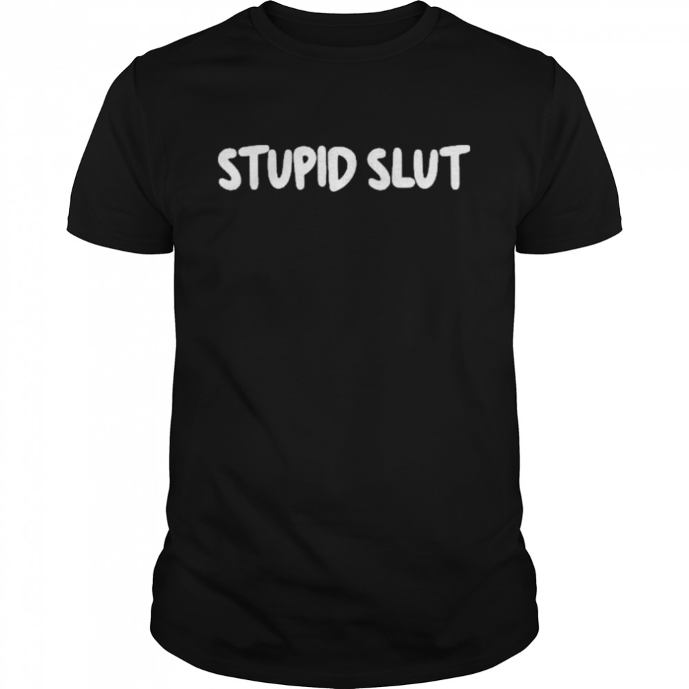 Stupid Slut shirt