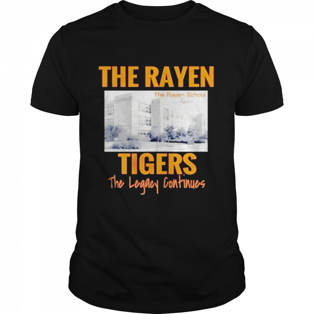 The Rayen Tigers the legacy continues shirt