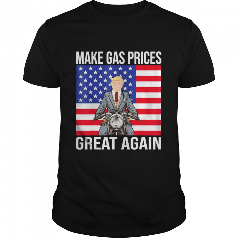 Trump Supporter Make Gas Prices Great Again 2022 shirt