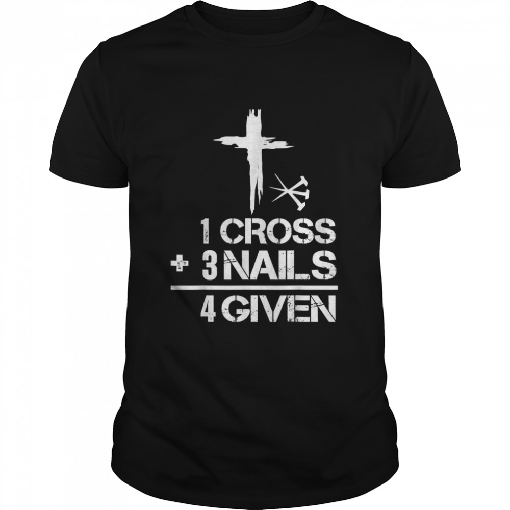 1 Cross 3 Nails Forgiven Christian Easter Shirt