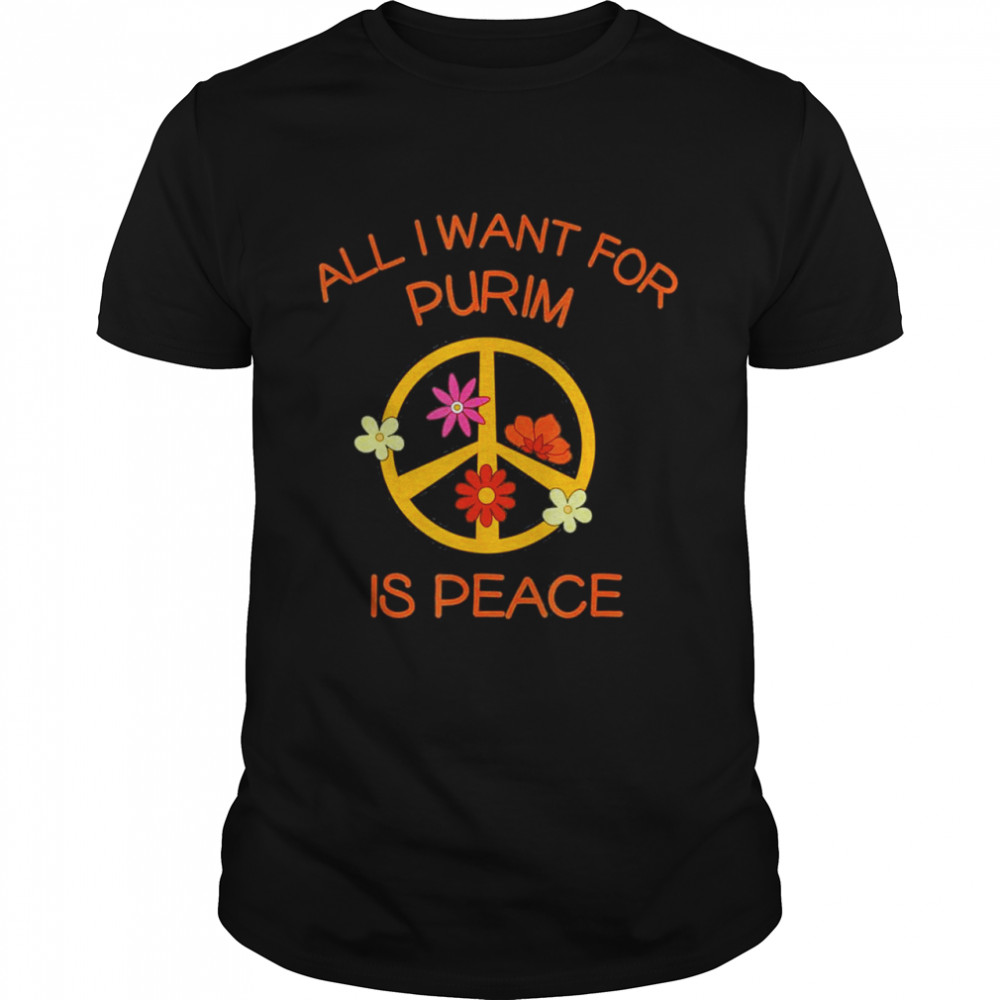 All I Want For Purim Is Peace Jewish Hippie Purim Costume Shirt