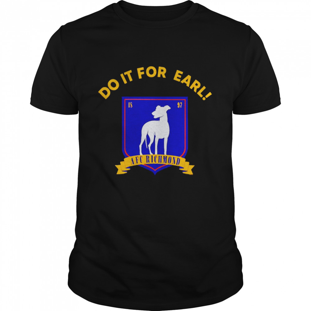 Do It For Earl Ted Lasso A.F.C. Richmond Shirt