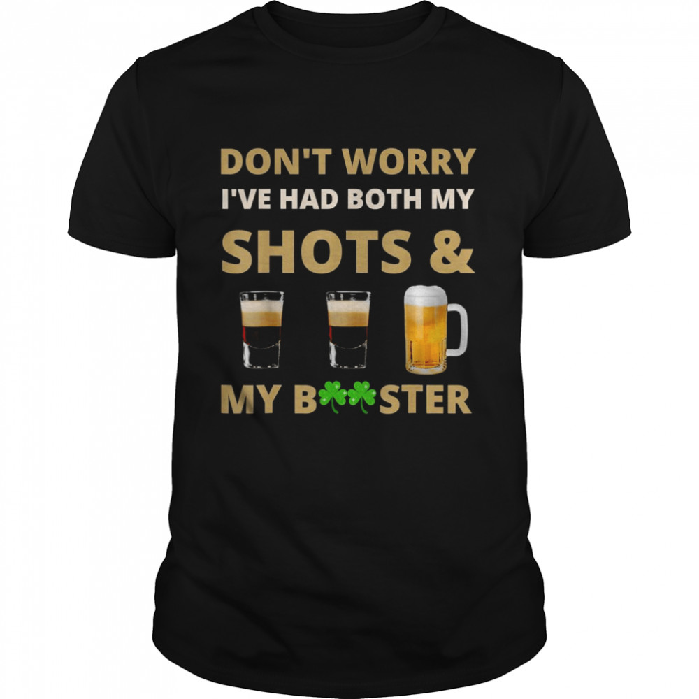 Don’t worry I’ve had both my shots booster St Patrick’s Day Shirt